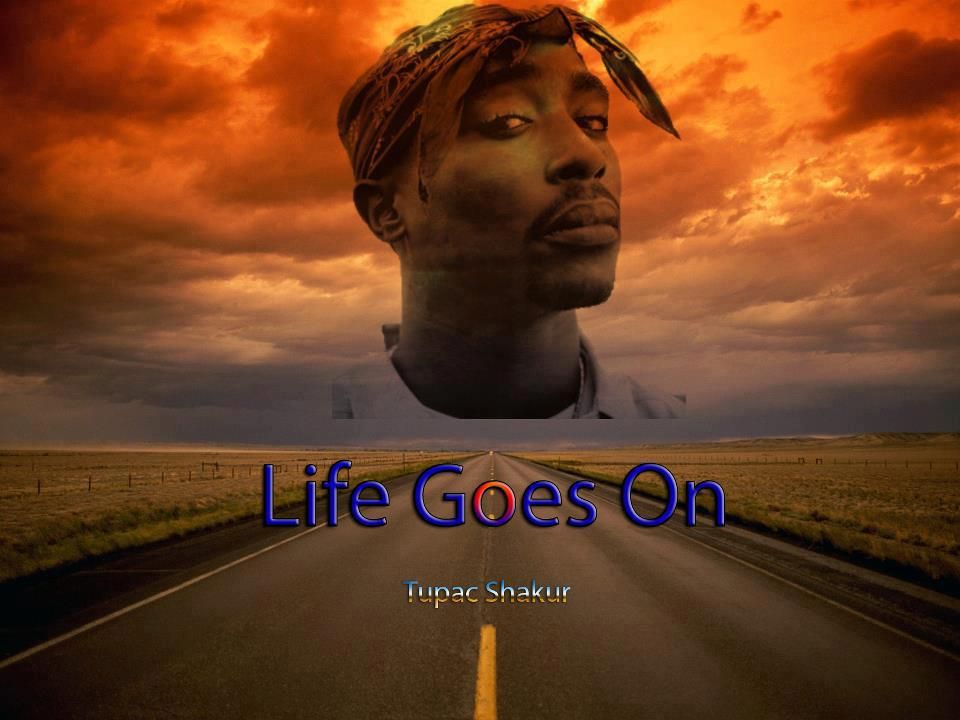 Life goes only. 2pac Life goes on. Тхук лайф Тупак. Фаг лайф Тупак. Life goes on певец.