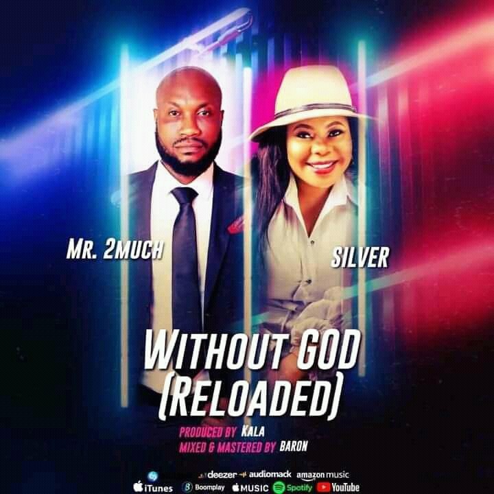 GOSPEL MUSIC+VIDEO: Mr 2much Ft. Silver - Without God (reloaded) 