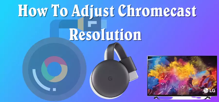 How To Adjust Chromecast Resolution - Computers -