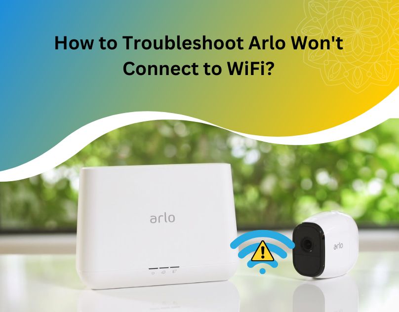 How To Arlo Won't Connect To Wifi? Technology Market - Nigeria