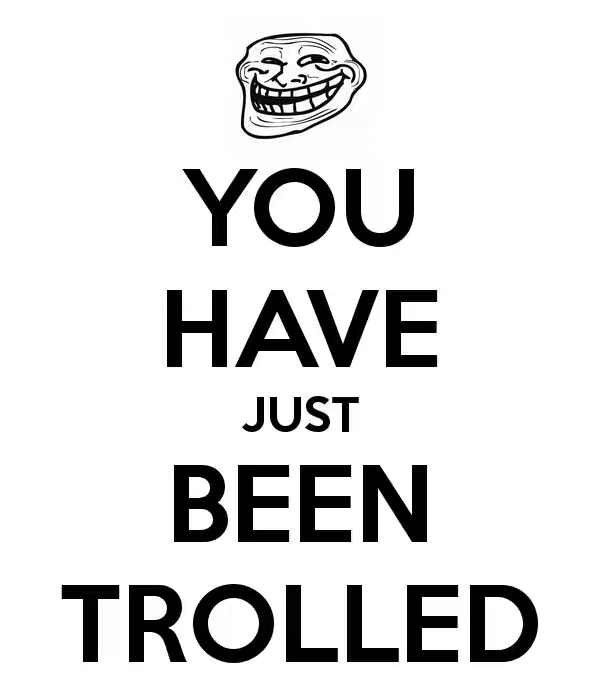 You trolled. You ve been trolled. You are trolled. You have trolled. I ve been offered