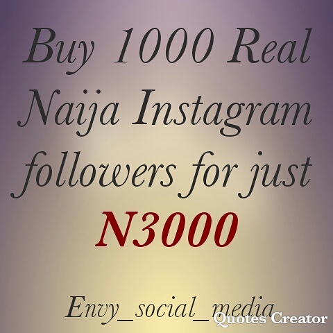 given you fake and ghost followers but with us you get the best co!   ntact us today call whatsapp 08135700984 or dm us envy social !   media on instagram - free instagram followers nairaland